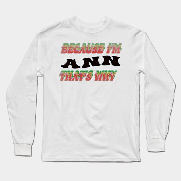 BECAUSE I AM ANN - THAT'S WHY Long Sleeve T-Shirt by elSALMA